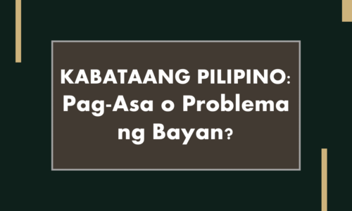 Kabataang Pilipino: Pag-asa o Problema ng Bayan